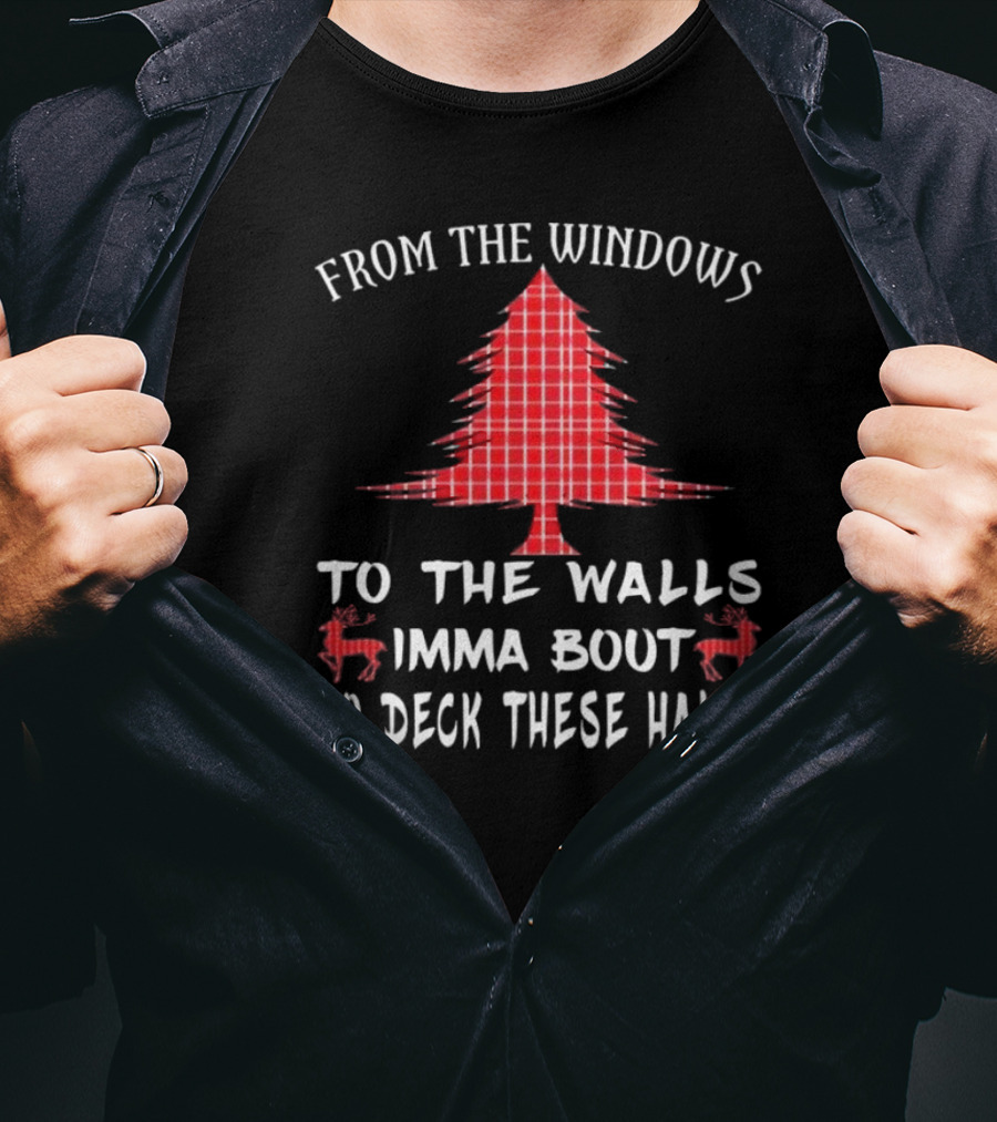 From The Windows To The Walls Christmas Tree Reindeer Deck These Halls T-Shirt