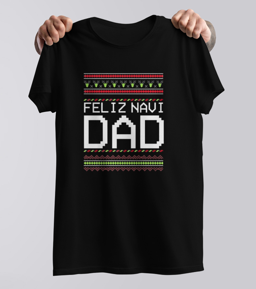 Feliz Navi Dad Cute Xmas Christmas Sweater T-Shirt
