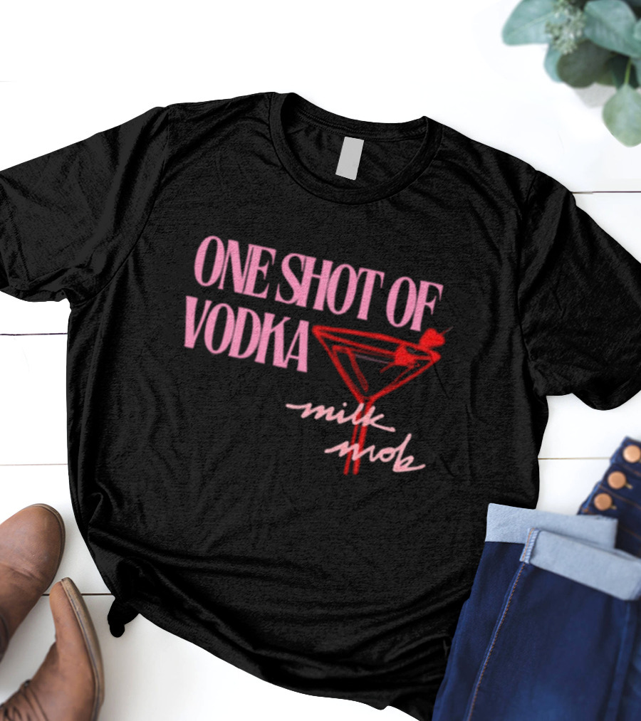 ONE SHOT OF VODKA MILK MOB T-Shirt