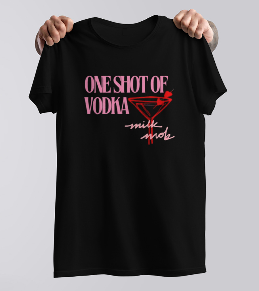 ONE SHOT OF VODKA MILK MOB T-Shirt
