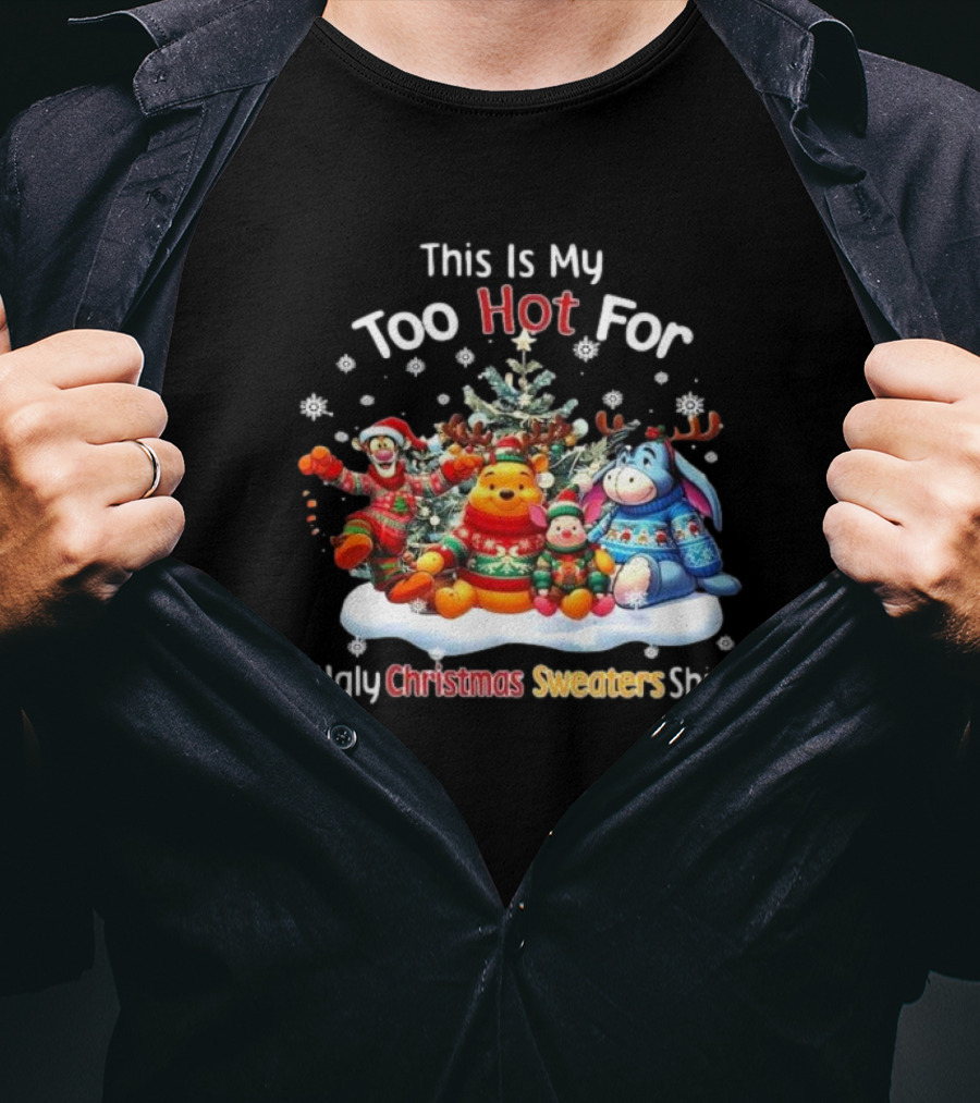 This Is My Too Hot For Ugly Christmas Sweater Winnie-the-Pooh Tigger Eeyore Piglet Holiday Tree Snowflakes T-Shirt