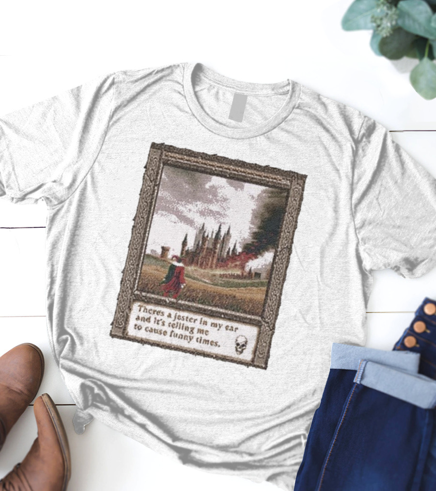 There’s A Jester In My Ear And It’s Telling Me To Cause Funny Times Castle Scene Smoke Skull T-Shirt