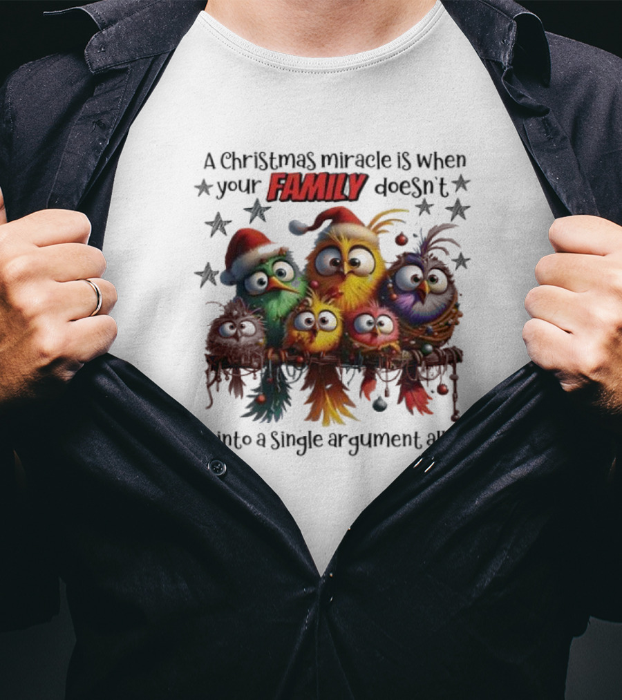 A Christmas Miracle Is When Your Family Doesn’t Get Into A Single Argument All Day Colorful Birds T-Shirt