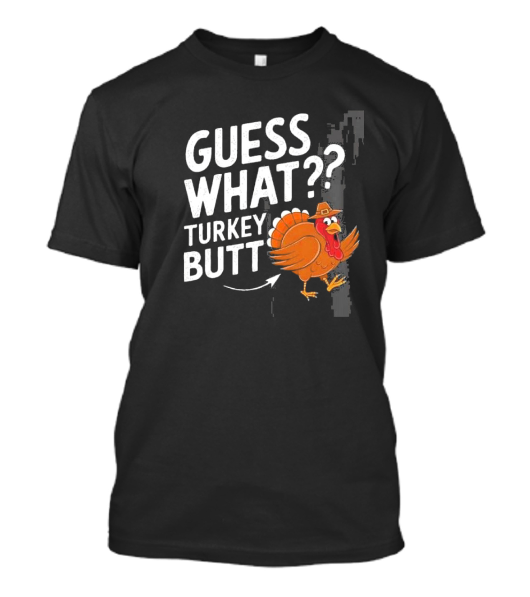 Thanksgiving Turkey Butt Guess What?? T-Shirt