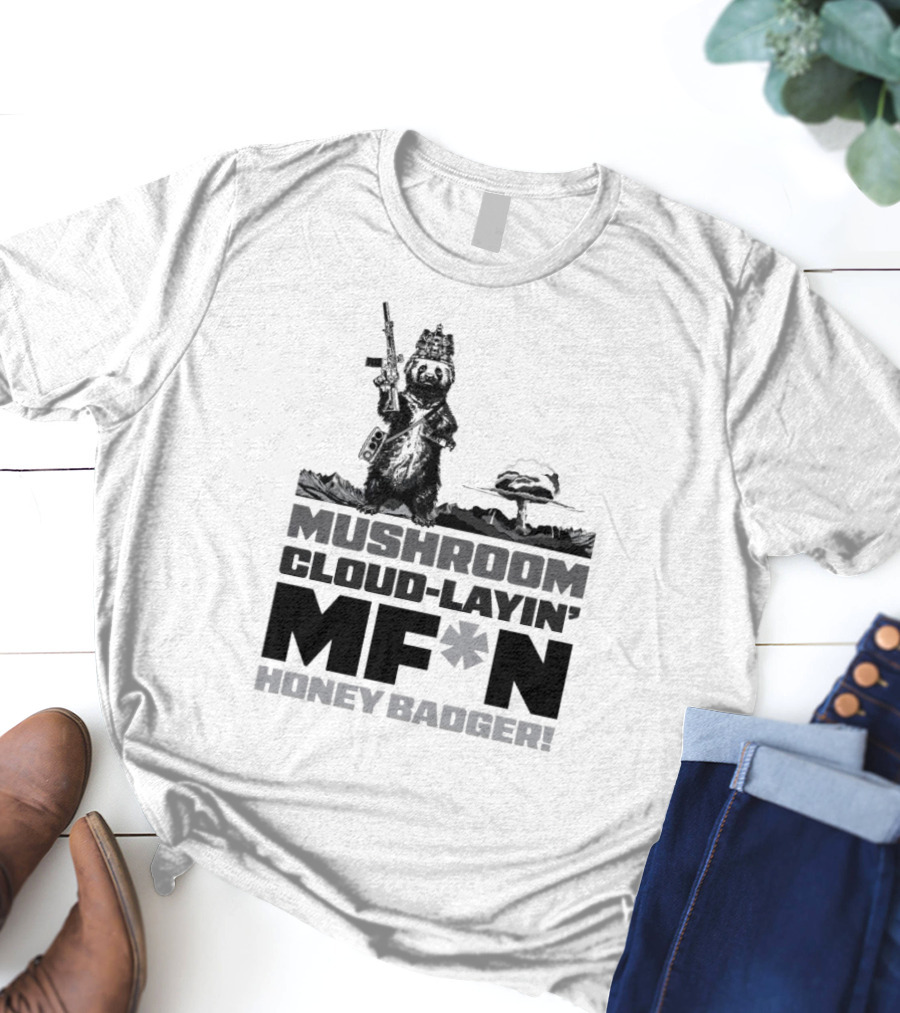 Mushroom Cloud-Layin' MF*N Honey Badger American Trigger Pullers T-Shirt
