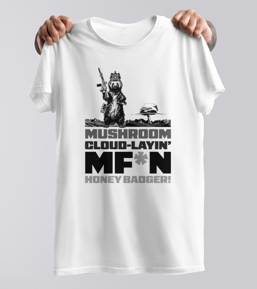Mushroom Cloud-Layin' MF*N Honey Badger American Trigger Pullers T-Shirt