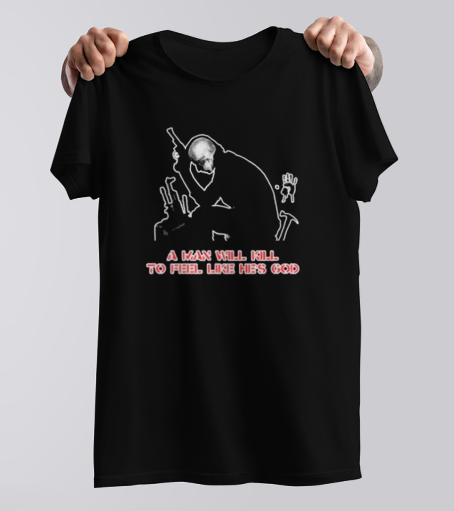 Maximum Cavalera Go Ahead And Die A Man Will Kill To Feel Like He's God T-Shirt