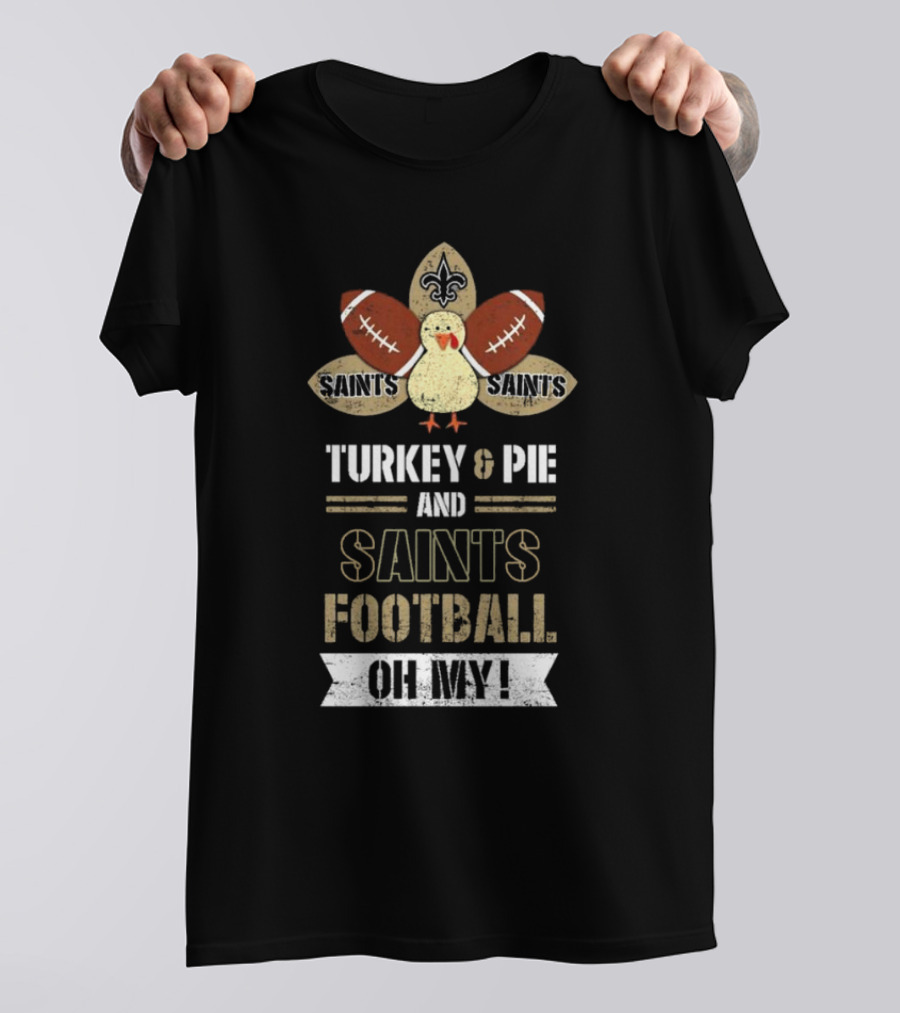 New Orleans Saints Turkey And Pie Saints Football Oh My Thanksgiving T-Shirt