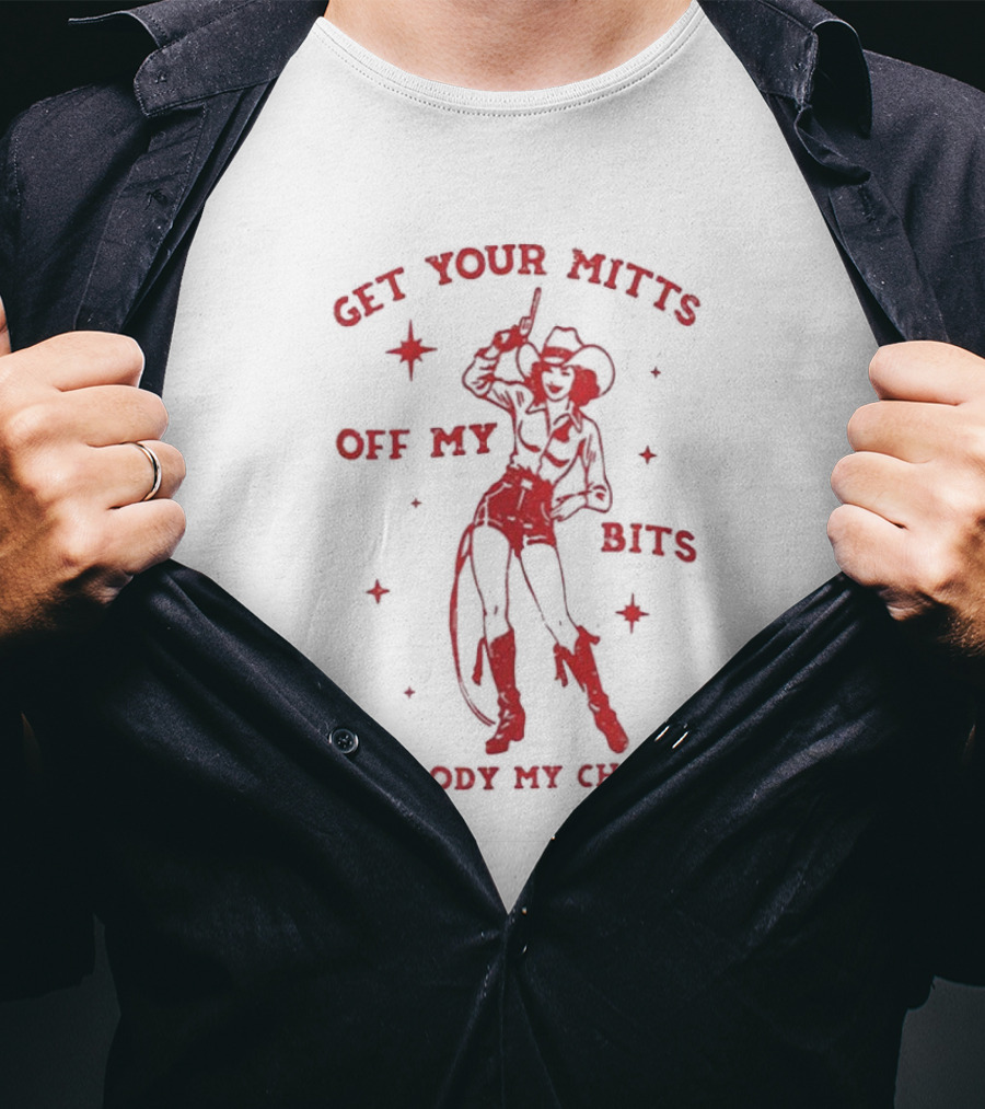 Get Your Mitts Off My Bits My Body My Choice Cowgirl Empowerment T-Shirt