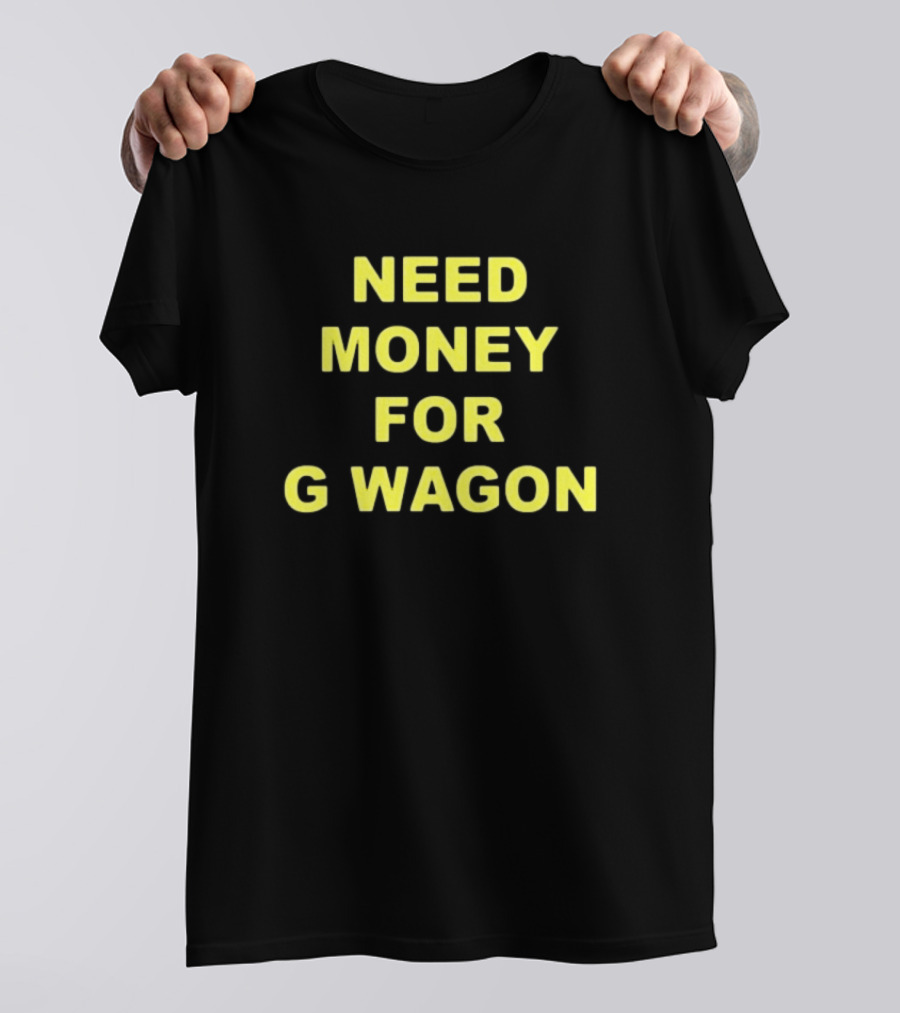 Forest Ripperton Statement Need Money For G Wagon T-Shirt