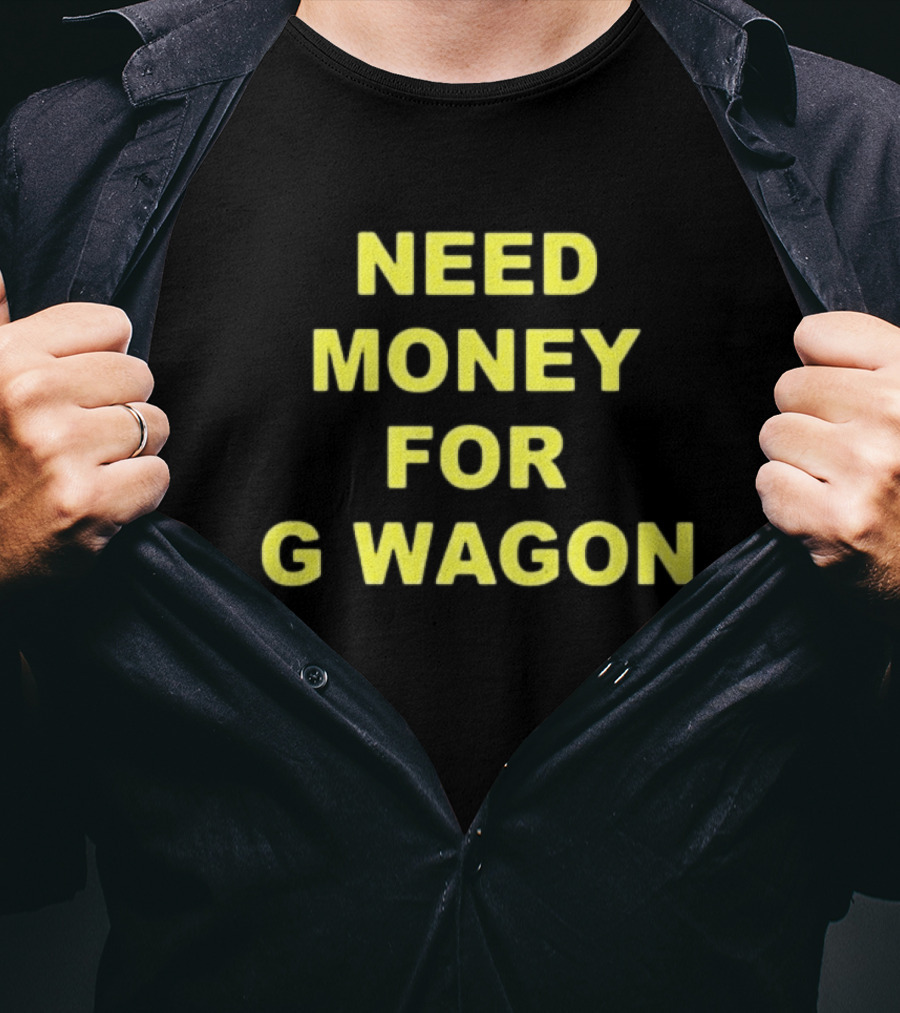 Forest Ripperton Statement Need Money For G Wagon T-Shirt