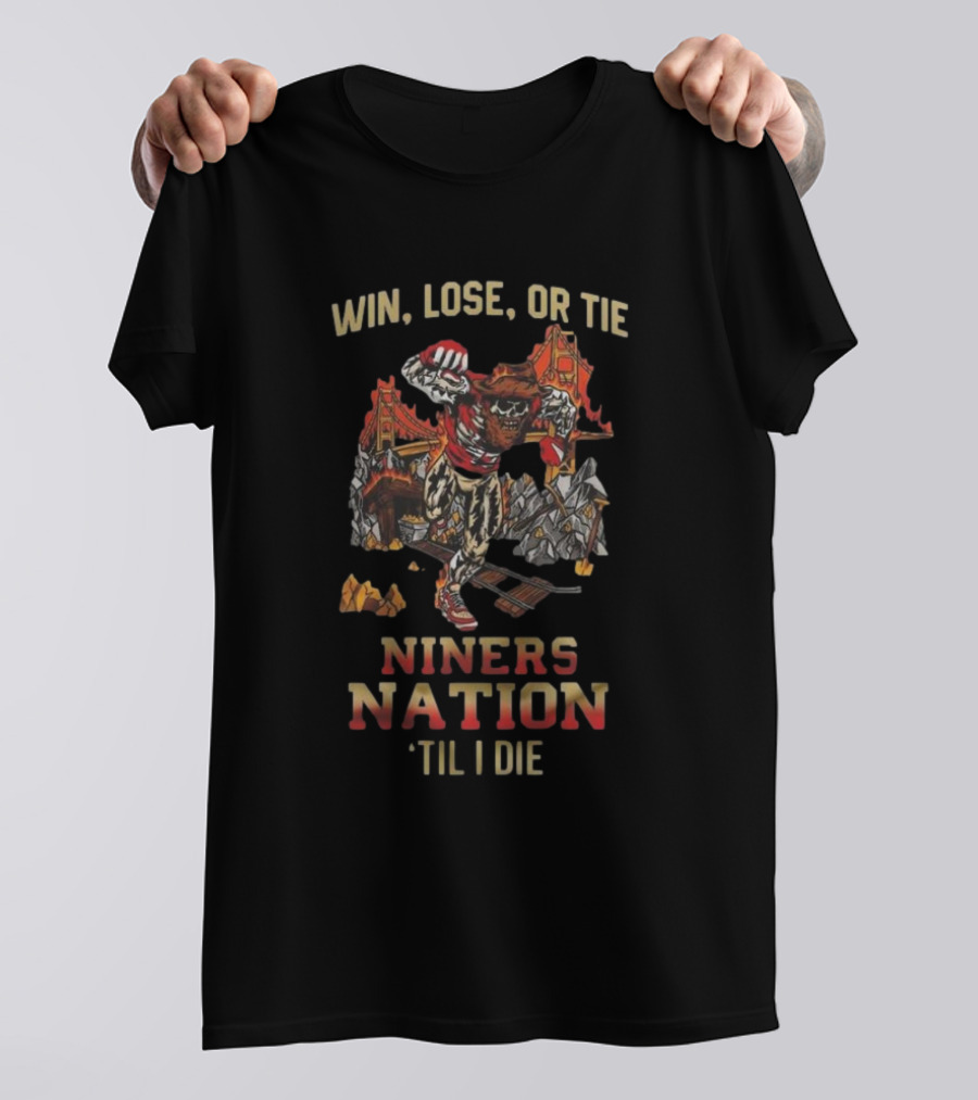Win Lose Or Tie Niners Nation ‘Til I Die San Francisco 49ers Mascot T-Shirt
