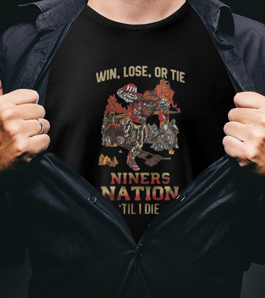 Win Lose Or Tie Niners Nation ‘Til I Die San Francisco 49ers Mascot T-Shirt