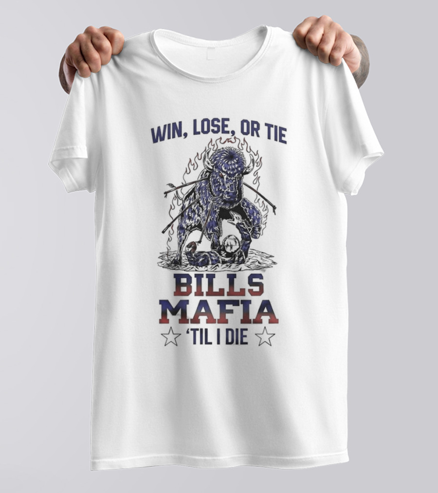 Win Lose Or Tie Bills Mafia 'Til I Die Buffalo Bills T-Shirt