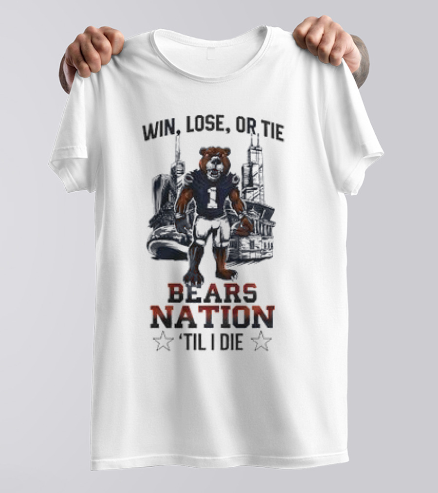 Win Lose Or Tie Bears Nation Til I Die Chicago Bears T-Shirt