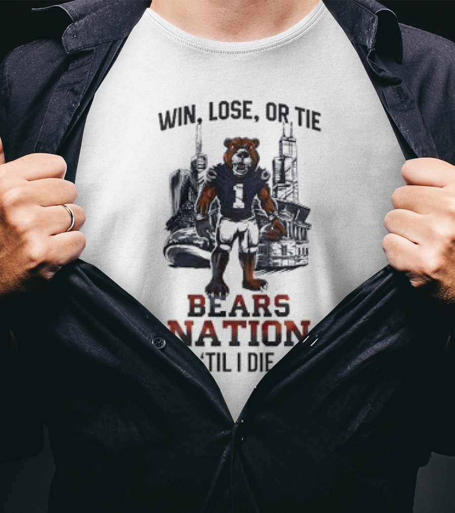 Win Lose Or Tie Bears Nation Til I Die Chicago Bears T-Shirt