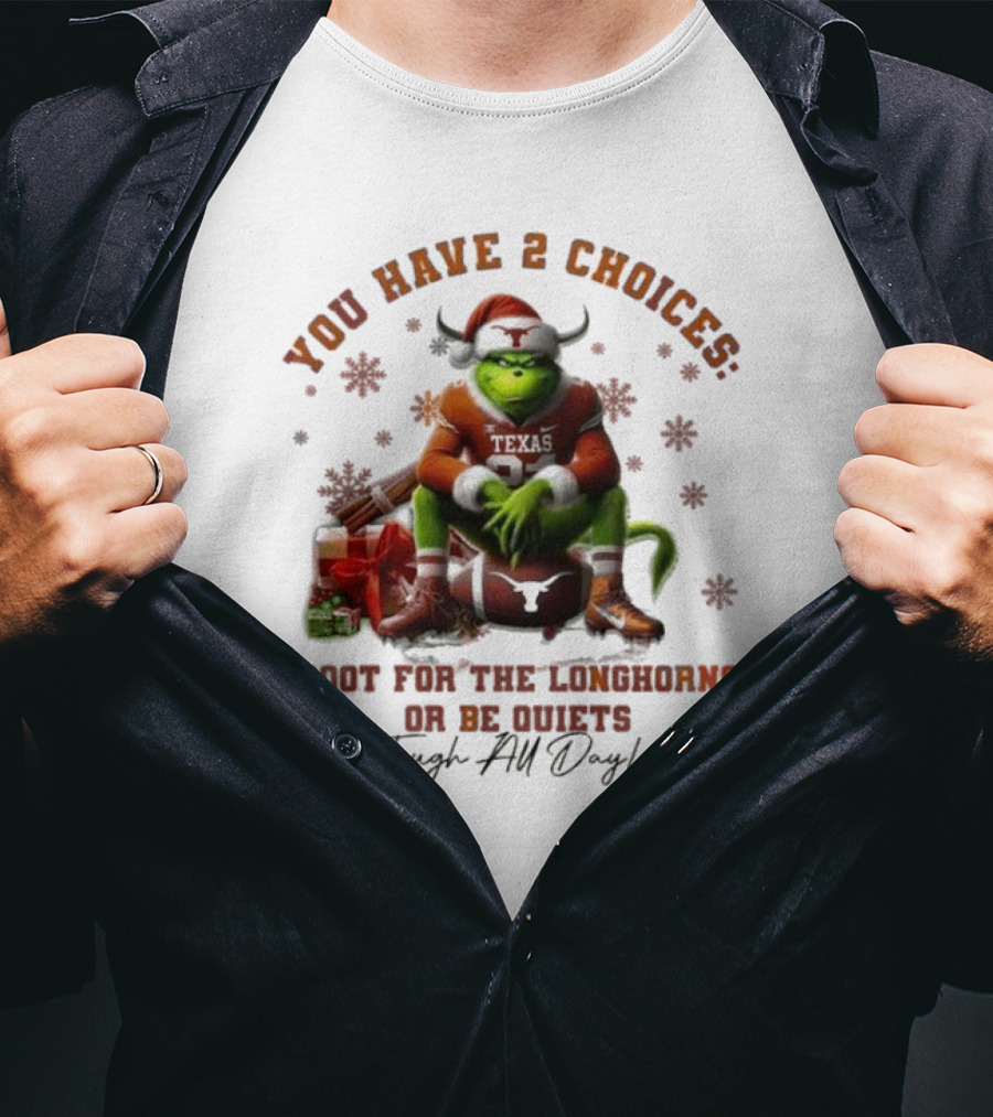 You Have 2 Choices Root For The Longhorns Or Be Quiets Tough All Day Christmas T-Shirt