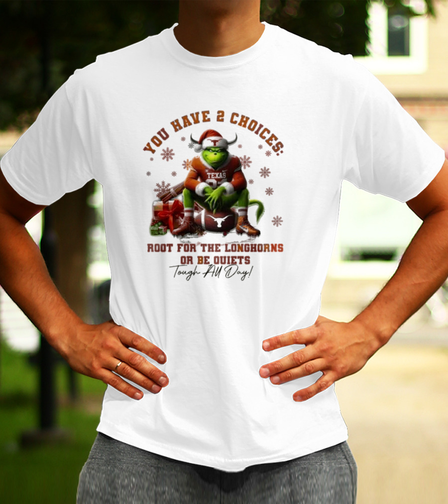 You Have 2 Choices Root For The Longhorns Or Be Quiets Tough All Day Christmas T-Shirt