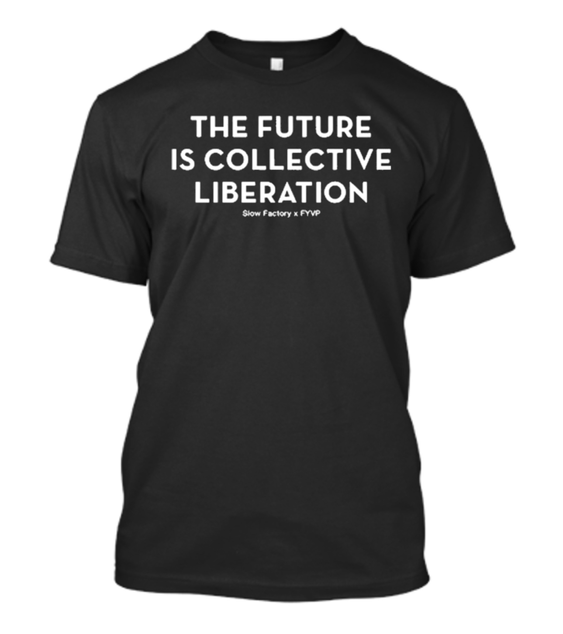 THE FUTURE IS COLLECTIVE LIBERATION SLOW FACTORY X FYVP T-Shirt