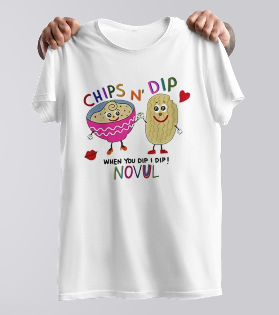 CHIPS N' DIP WHEN YOU DIP I DIP NOVUL T-Shirt