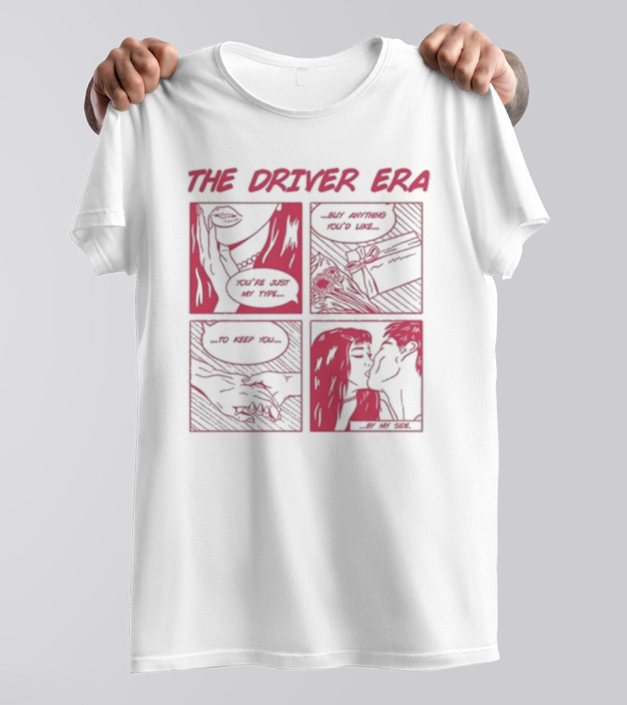 The Driver Era Comic You're Just My Type Buy Anything You’d Like To Keep You By My Side T-Shirt