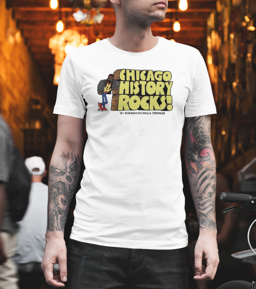 Chicago History Rocks With Shermann Dilla Thomas T-Shirt