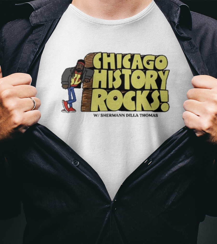 Chicago History Rocks With Shermann Dilla Thomas T-Shirt