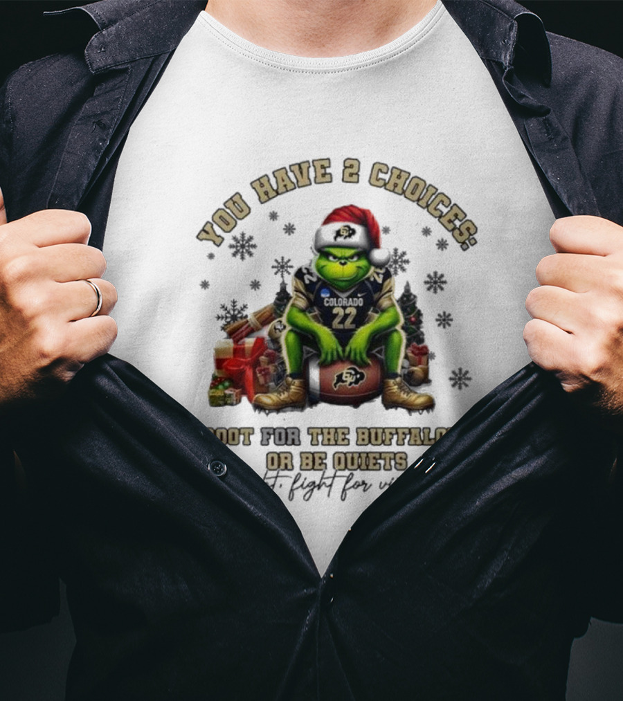 You Have 2 Choices: Root For The Buffaloes Or Be Quiet Fight Fight For Victory Grinch Christmas Colorado Football T-Shirt