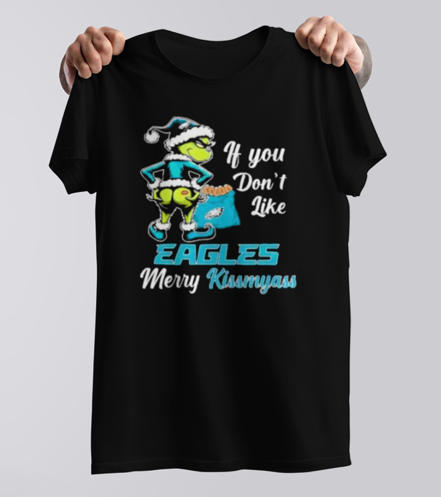 Grinch If You Don’t Like Eagles Merry Kiss My Ass Christmas T-Shirt