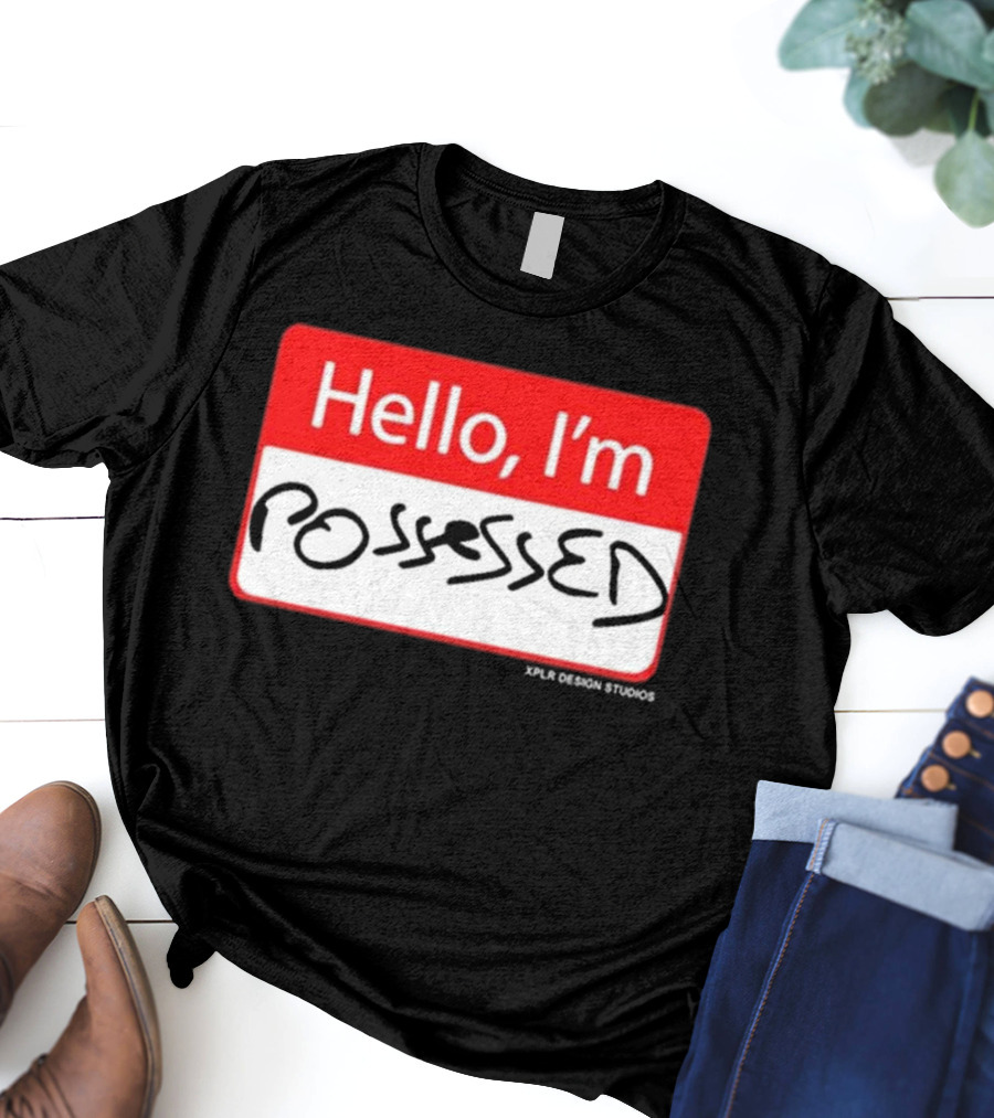 Hello I'm Possessed By XPLR Design Studios T-Shirt