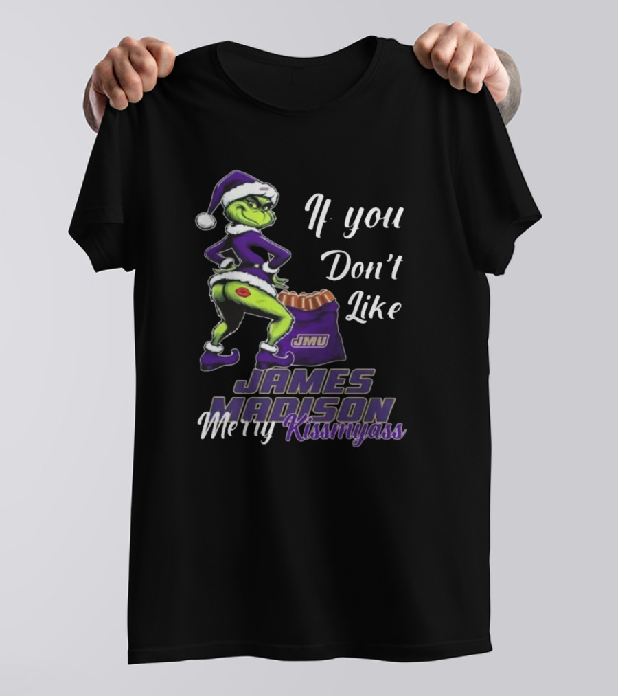 If You Don’t Like James Madison Dukes Merry Kissmyass Grinch Santa T-Shirt