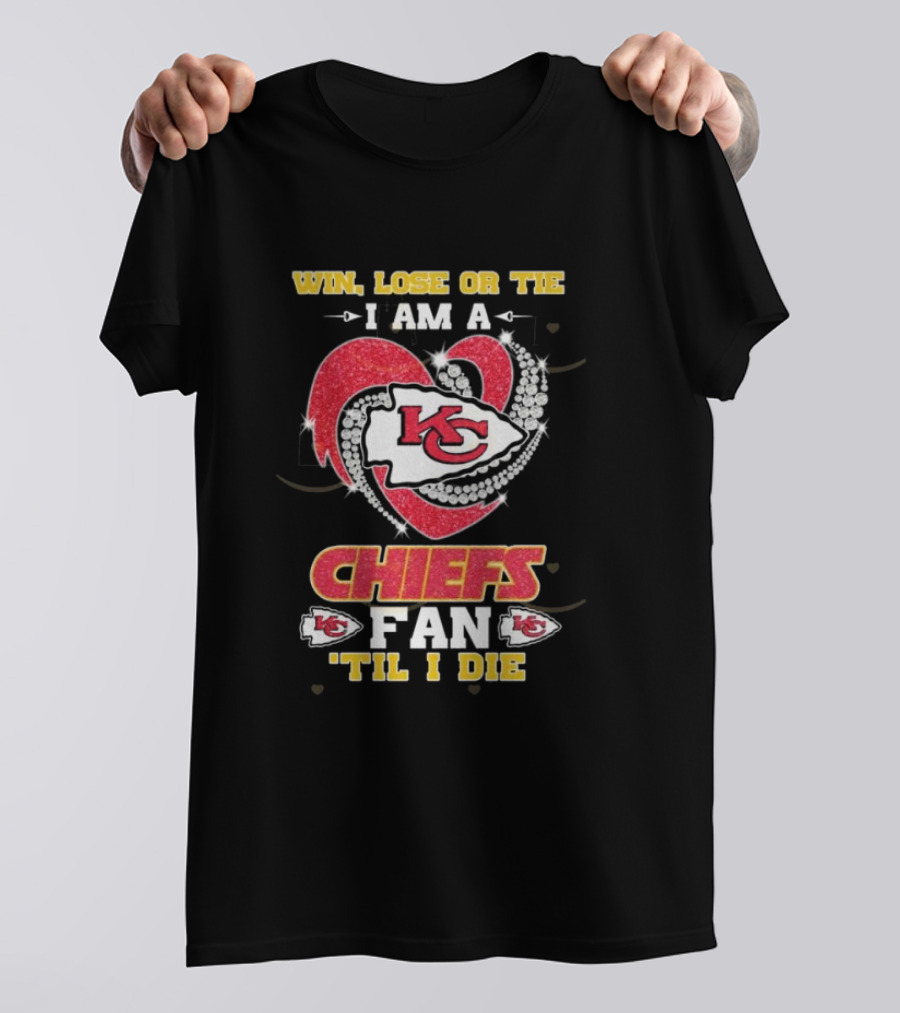 Win Lose Or Tie I Am A Chiefs Fan 'Til I Die KC Heart T-Shirt