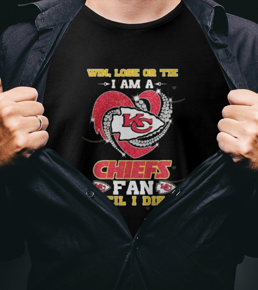 Win Lose Or Tie I Am A Chiefs Fan 'Til I Die KC Heart T-Shirt