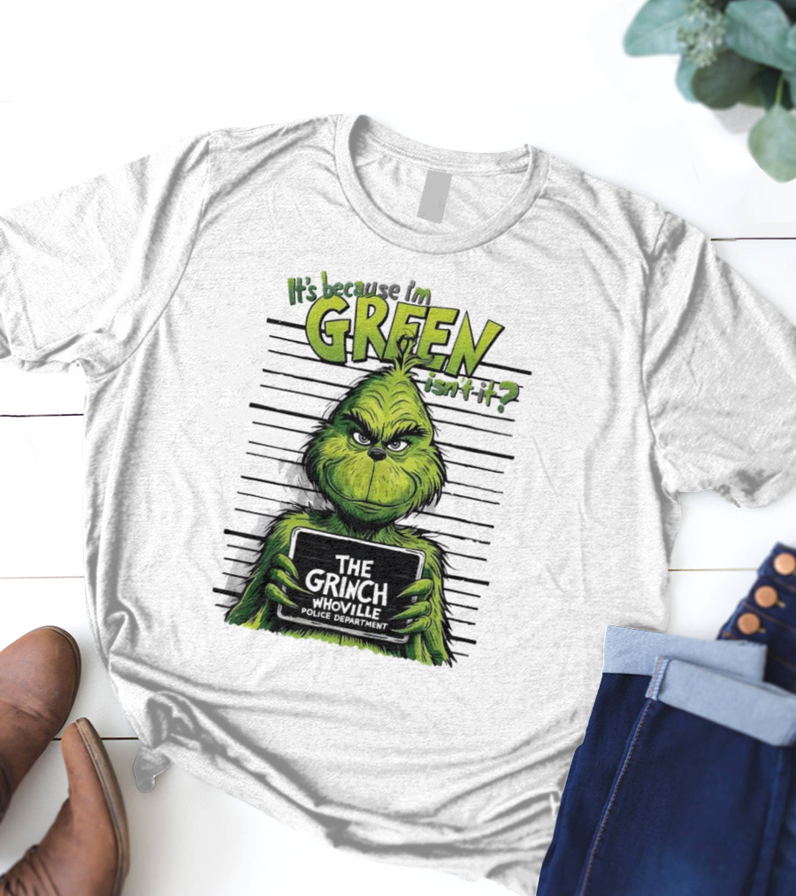 The Grinch It's Because I'm Green Isn't It Whoville Police Department Merry Christmas T-Shirt