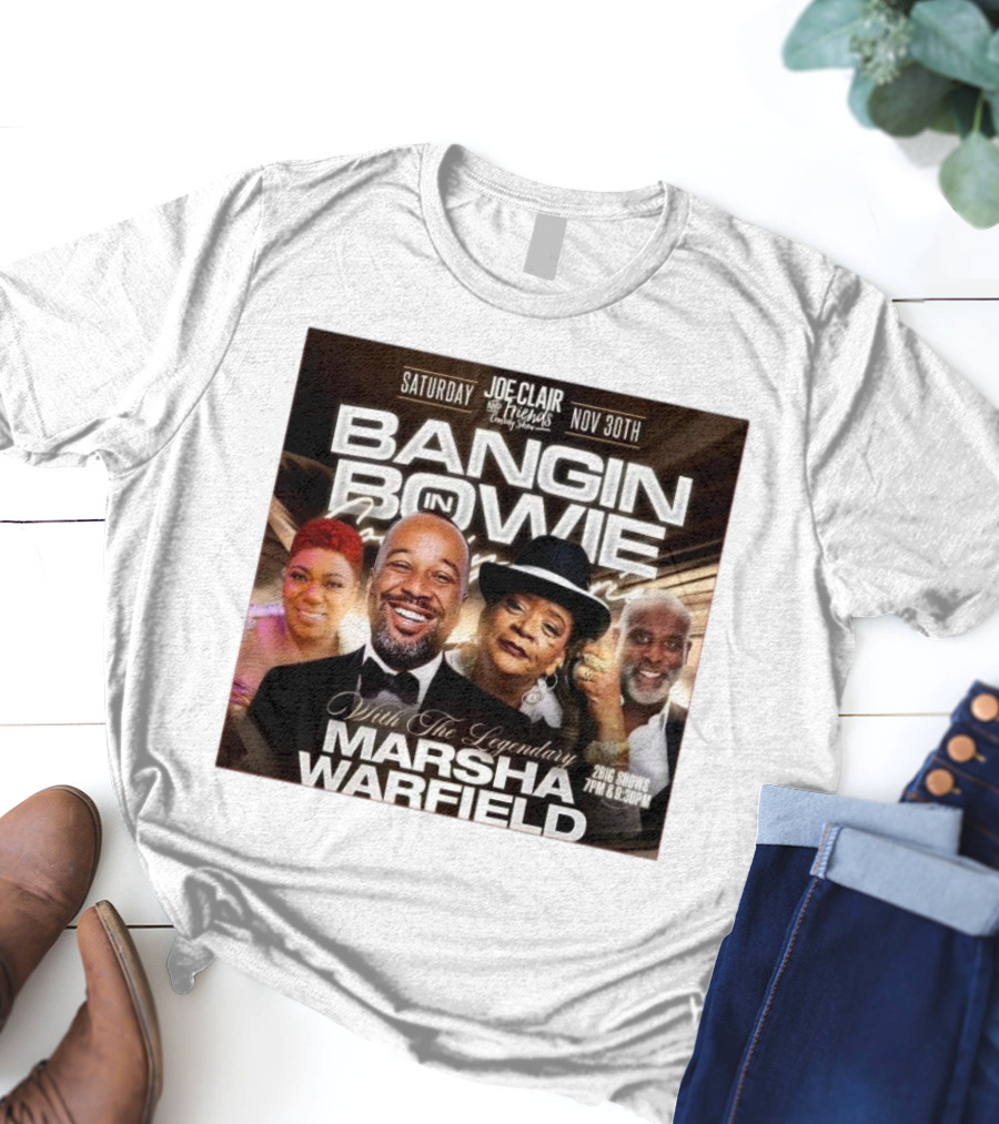 Bangin In Bowie With The Legendary Marsha Warfield Joe Clair Saturday Nov 30th Comedy Show T-Shirt