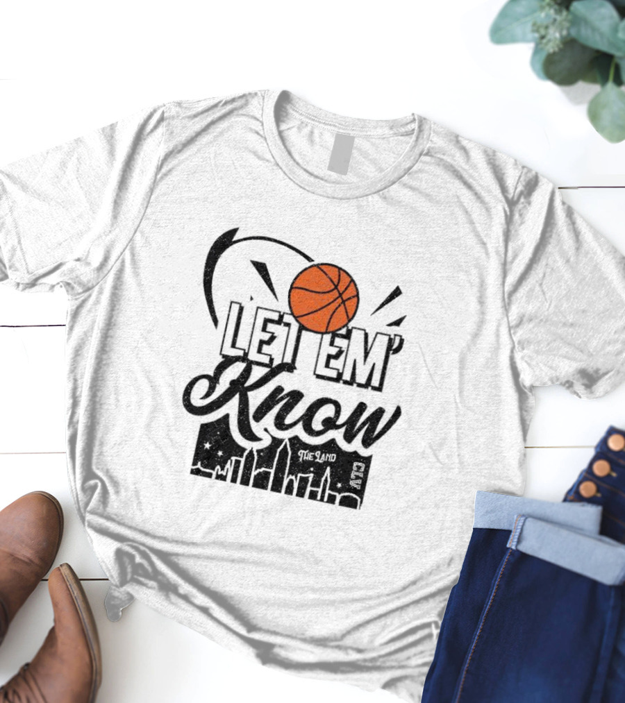 Let 'Em Know The Land CLE Basketball Skyline T-Shirt