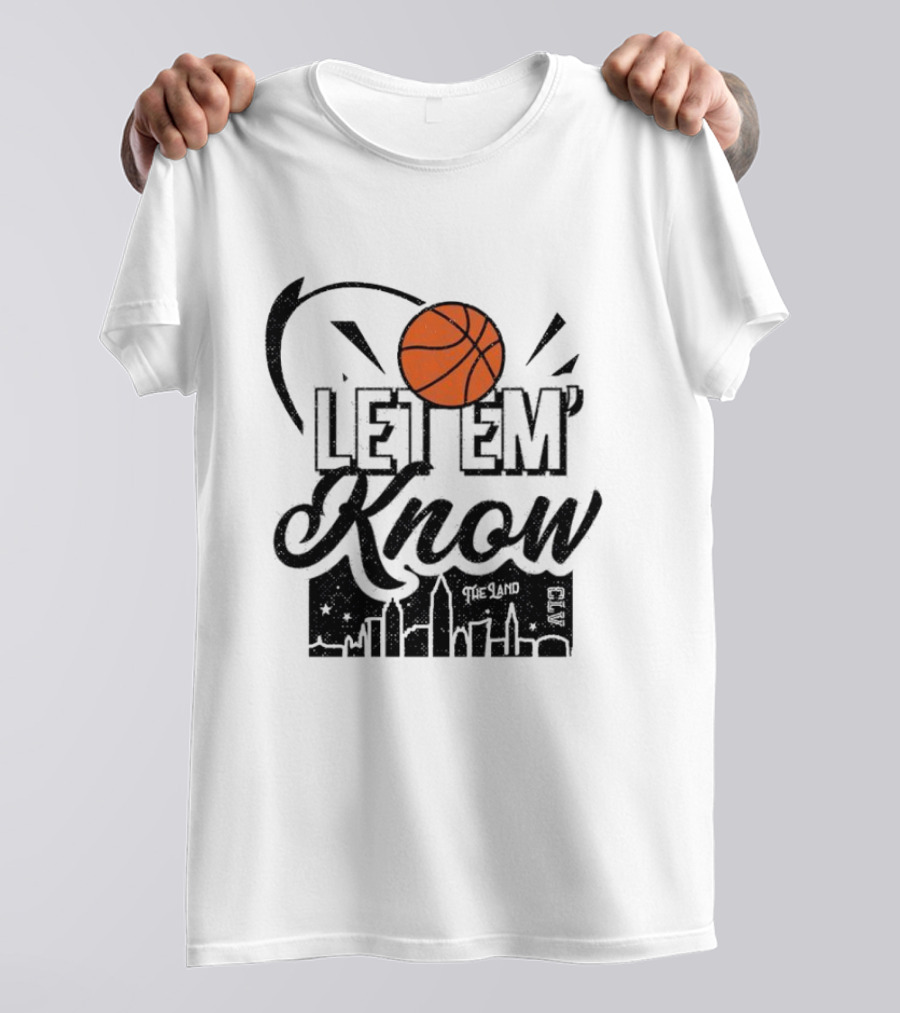 Let 'Em Know The Land CLE Basketball Skyline T-Shirt