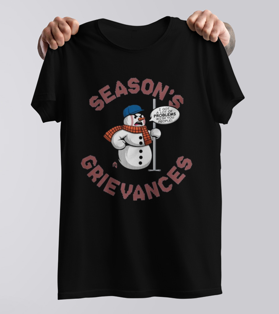 Season's Grievances I Got A Lot Of Problems With You People Snowman New York Mets MLB T-Shirt