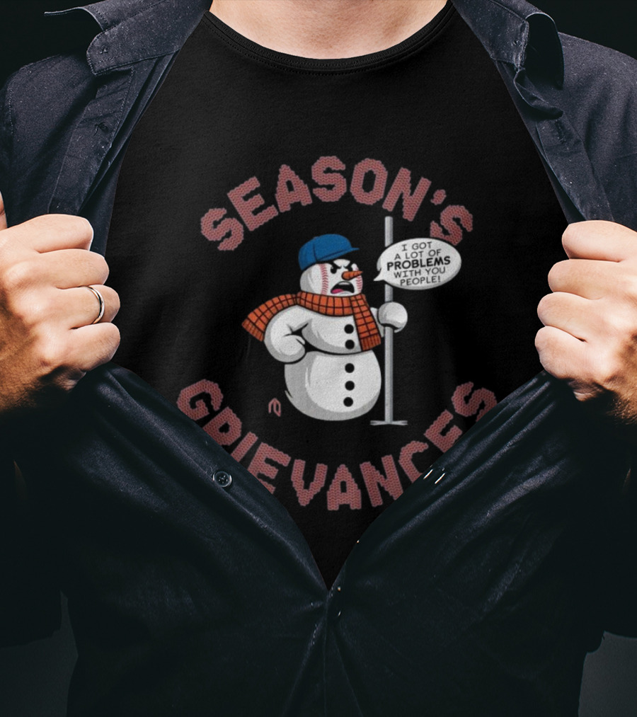 Season's Grievances I Got A Lot Of Problems With You People Snowman New York Mets MLB T-Shirt