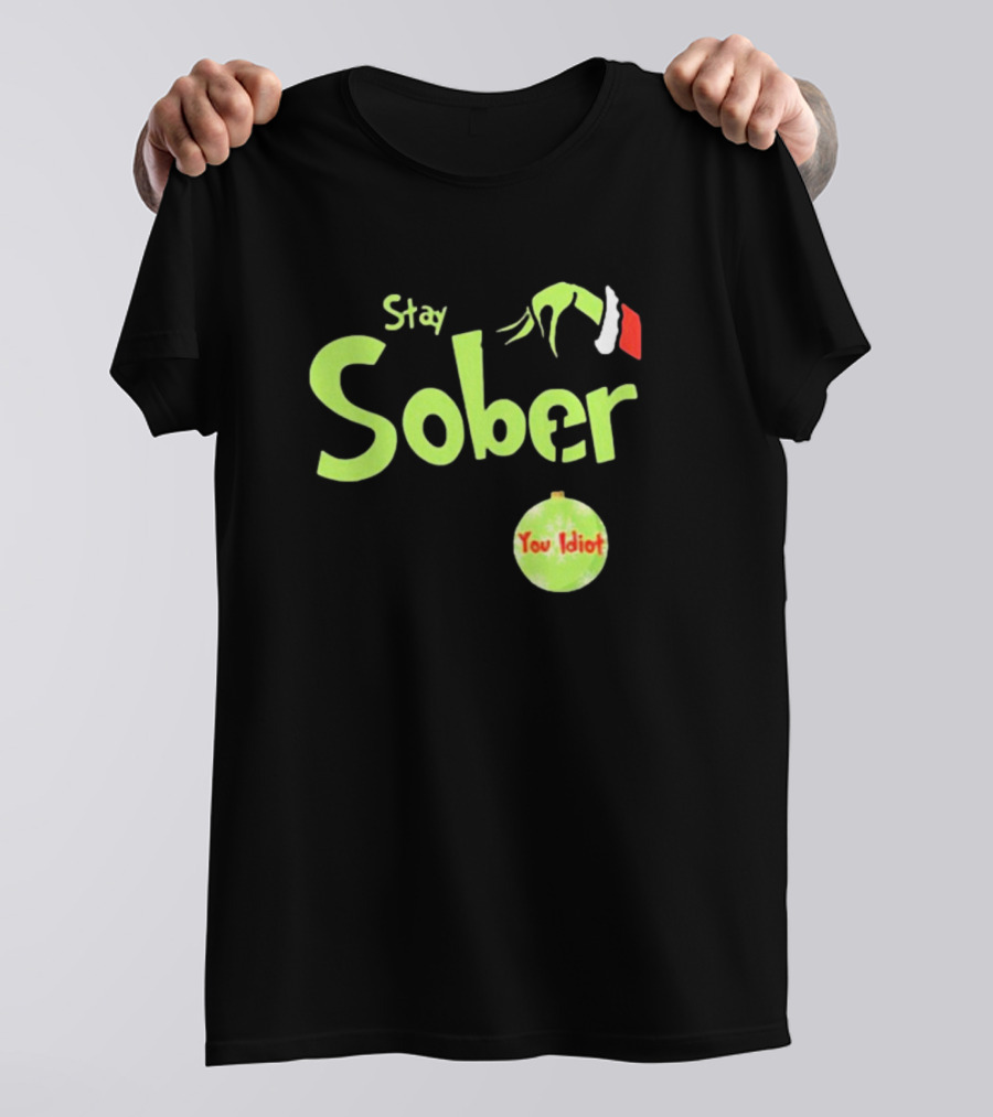 Daydrian Harding Stay Sober The Grinch Hand You Idiot Christmas T-Shirt