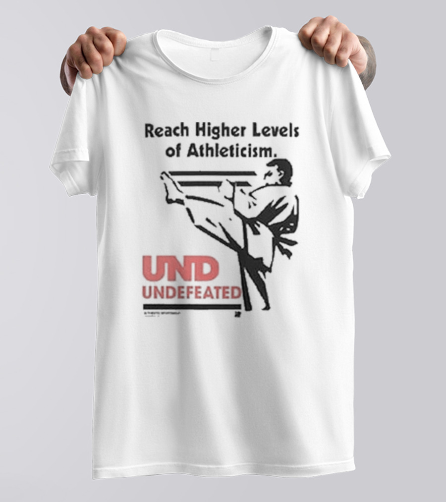 Reach Higher Levels Of Athleticism UND Undefeated Karate Kick T-Shirt