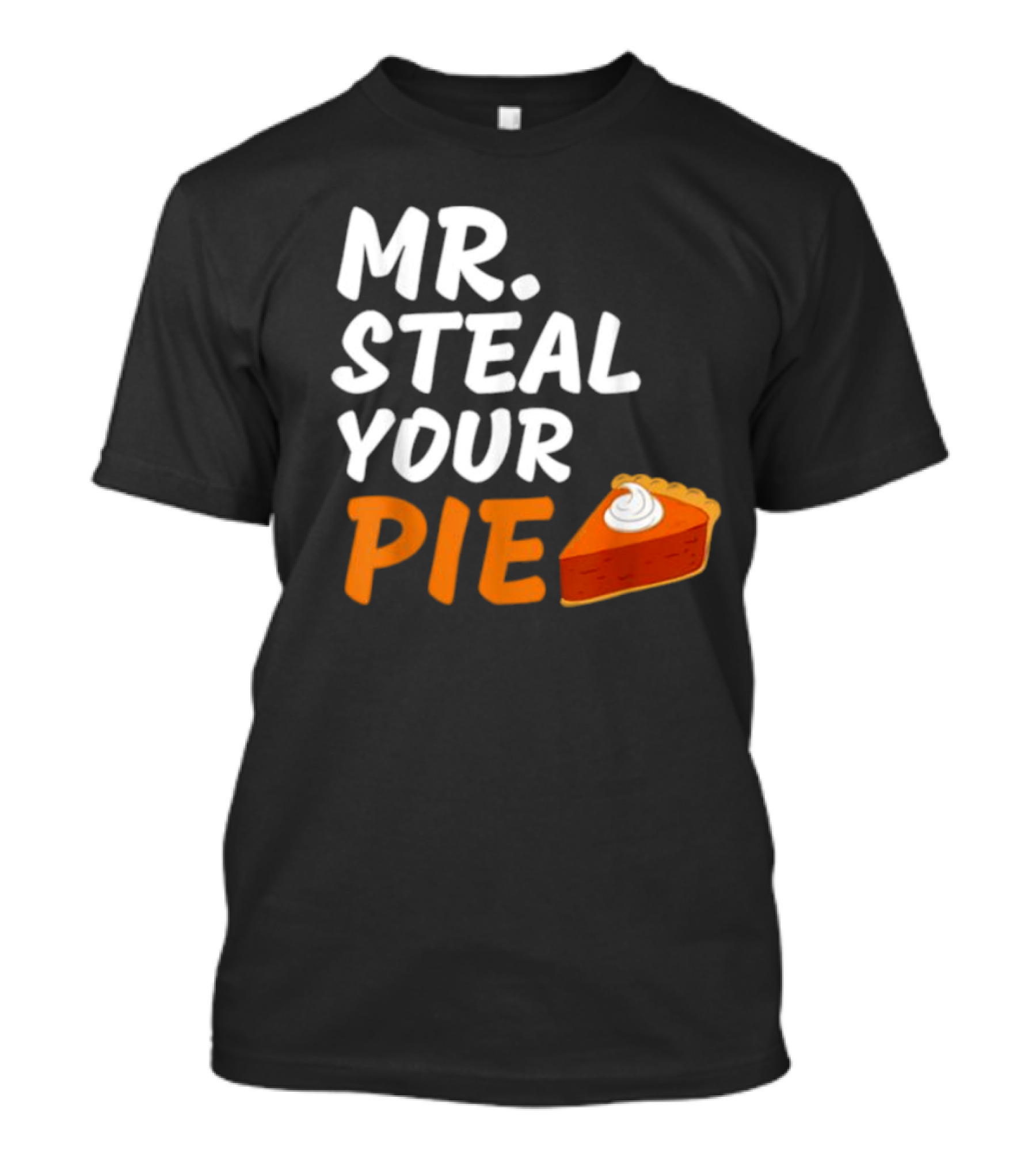 Mr Steal Your Pie Thanksgiving Funny Pie Slice T-Shirt
