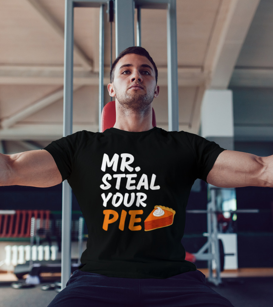 Mr Steal Your Pie Thanksgiving Funny Pie Slice T-Shirt