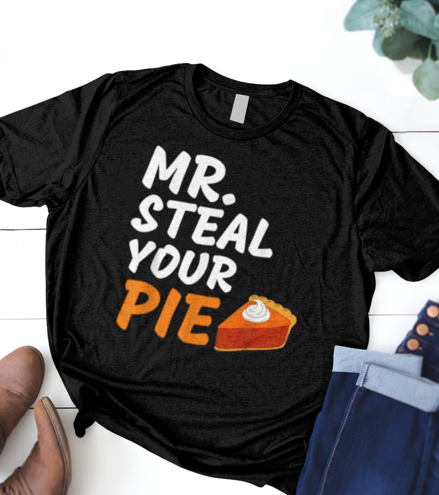 Mr Steal Your Pie Thanksgiving Funny Pie Slice T-Shirt