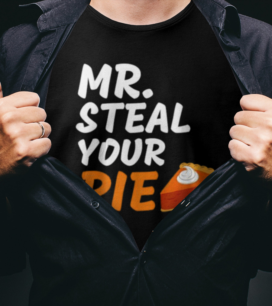 Mr Steal Your Pie Thanksgiving Funny Pie Slice T-Shirt
