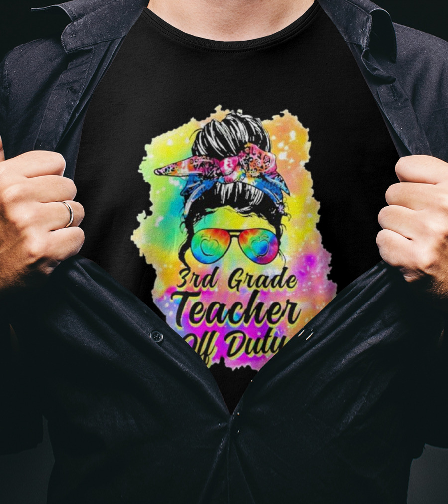 Messy Bun 3rd Grade Teacher Off Duty Tie Dye Rainbow T-Shirt