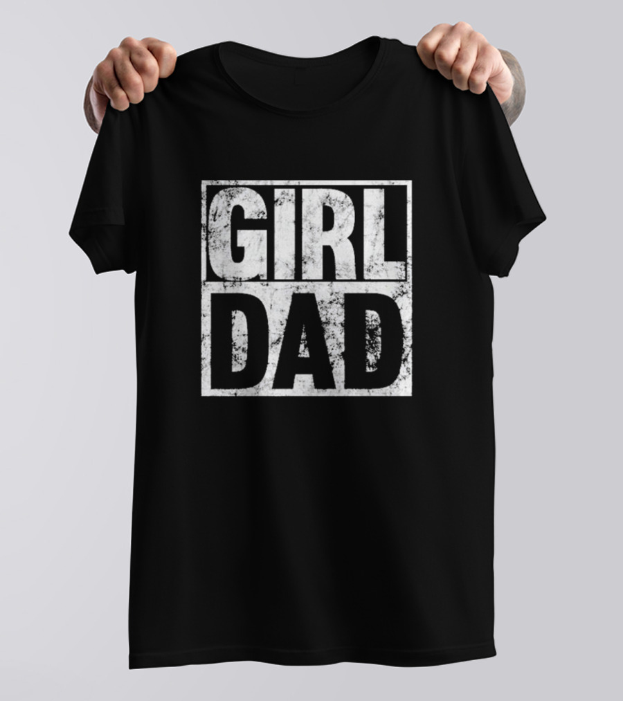 Girl Dad For Men Hashtag Fathers Day Daughter T-Shirt