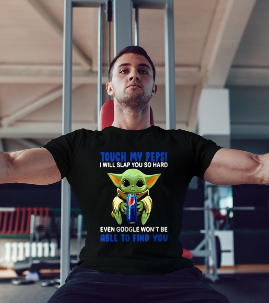 Touch My Pepsi I Will Slap You So Hard Even Google Won’t Be Able To Find You Baby Yoda Hug Pepsi T-Shirt