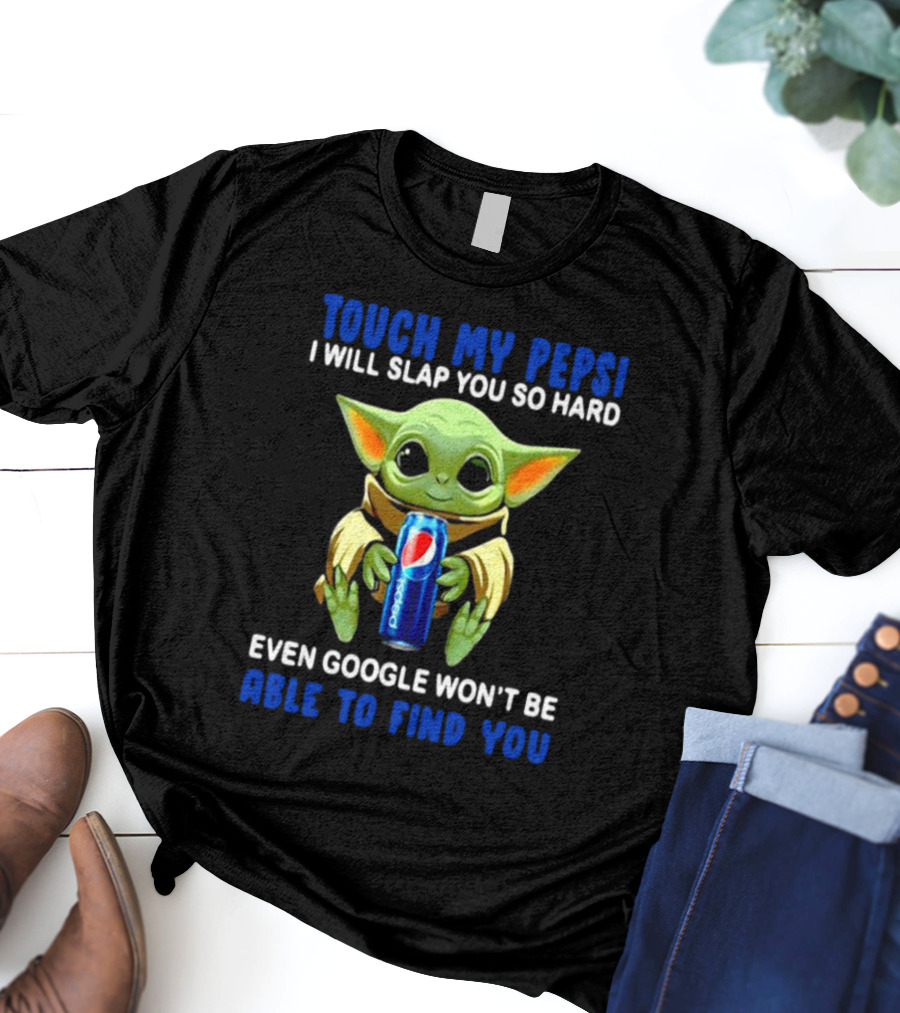 Touch My Pepsi I Will Slap You So Hard Even Google Won’t Be Able To Find You Baby Yoda Hug Pepsi T-Shirt