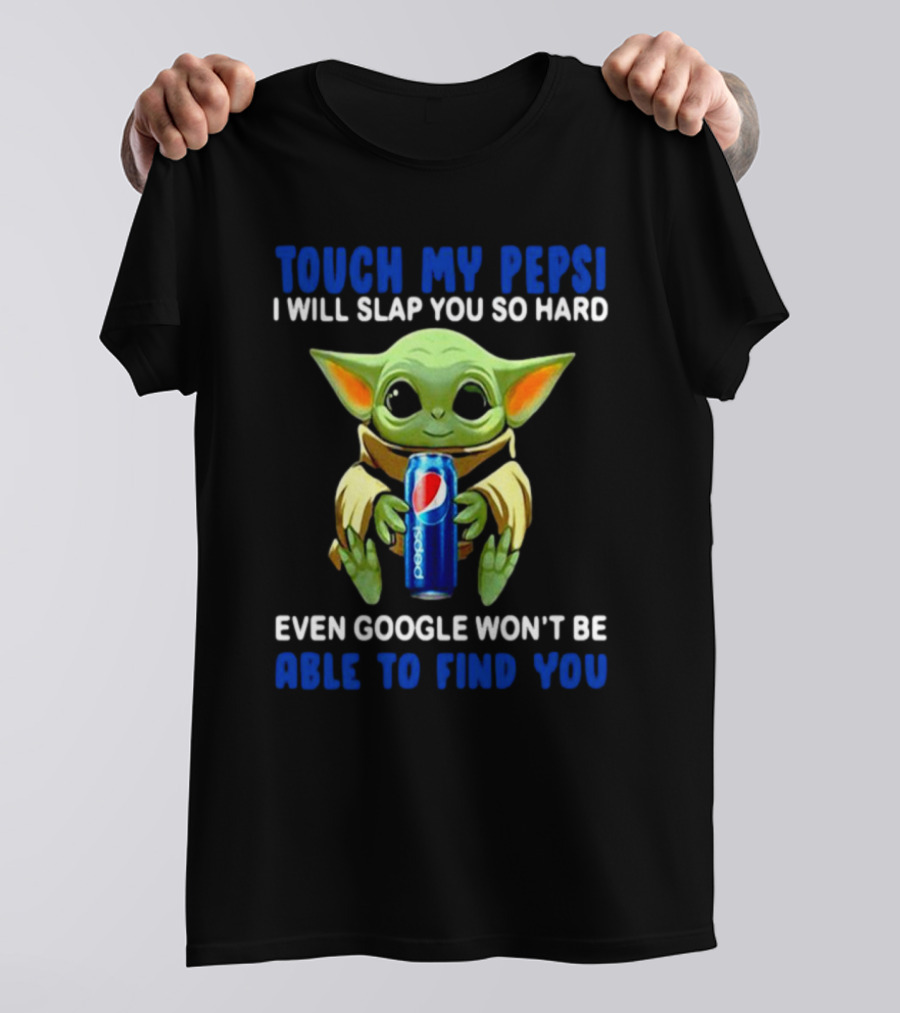 Touch My Pepsi I Will Slap You So Hard Even Google Won’t Be Able To Find You Baby Yoda Hug Pepsi T-Shirt